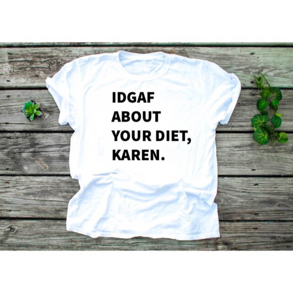 Idgaf about your diet karen in various sizes